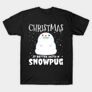 Christmas Is Better With A Snowpug - christmas cute snow pug dog gift T-Shirt